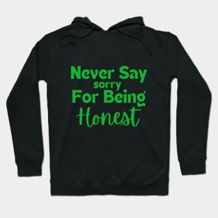 Never say sorry for being honest Hoodie